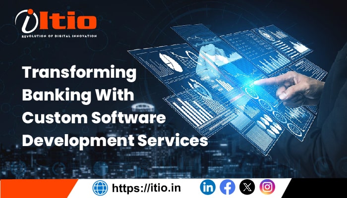 Transforming Banking With Custom Software Development Services